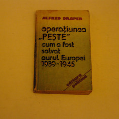 Operatiunea Peste - cum a fost salvat aurul Europei 1939-1945 Alfred Draper