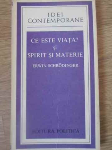 CE ESTE VIATA? SI SPIRIT SI MATERIE-ERWIN SCHRODINGER