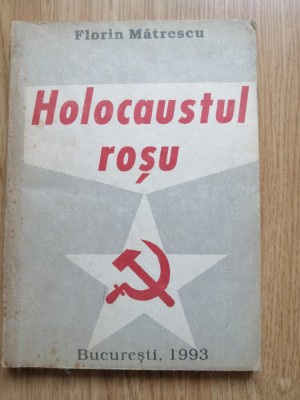 Holocaustul rosu - Florin Matrescu - Editura: Gerom-Design : 1993 foto