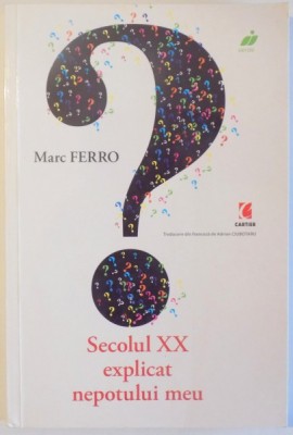 SECOLUL XX EXPLICAT NEPOTULUI MEU de MARC FERRO , 2007, CONTINE SUBLINIERI foto