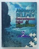 CAPUL PROFESORULUI DOWELL - OMUL AMFIBIE de ALEKSANDR BELEAEV , 1997