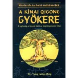A k&iacute;nai Qigong (chi kung) gy&ouml;kere - Az eg&eacute;szs&eacute;g, a hossz&uacute; &eacute;let &eacute;s a megvil&aacute;gosod&aacute;s titka - Dr. Yang Jwing-Ming