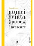 Atunci cand viata ne pune la incercare/Russ Harris