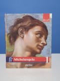 Viata si opera lui Michelangelo - Colectia Pictori de Geniu