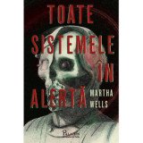 Toate sistemele in alerta - Martha Wells