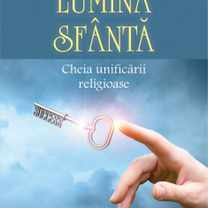 Lumina Sfanta. Cheia unificarii religioase | Viorel Calugaru