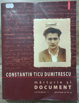Marturie si document - Constantin Ticu Dumitrescu// vol. I, partea a II-a foto