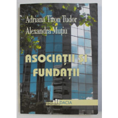 ASOCIATII SI FUNDATII de ADRIANA TIRON TUDOR si ALEXANDRA MUTIU , 2000