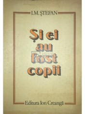 I. M. Stefan - Si ei au fost copii (Editia: 1981) foto