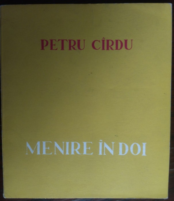 PETRU CIRDU / CARDU - MENIRE IN DOI (VERSURI) [EDITURA LIBERTATEA PANCIOVA / PANCEVO 1970]