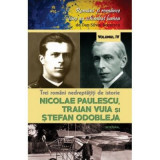 Trei romani nedreptatiti de istorie. Nicolae Paulescu, Traian Vuia și Stefan Odobleja - Dan-Silviu Boerescu