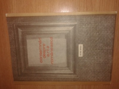 Petre Oprea - Consemnari despre arta romaneasca (sec. XIX - XX), (Editura Litera, 1978). foto
