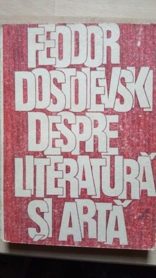 Despre literatura si arta- Feodor Dostoievski foto