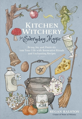 Kitchen Witchery for Everyday Magic: Bring Joy and Positivity Into Your Life with Restorative Rituals and Delicious Recipes foto