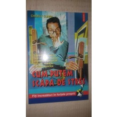 Cum putem scapa de stres- Charly Cungi