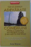 CUM SA STABILESTI ADEVARATE CONEXIUNI PENTRU A COMUNICA MAI EFICIENT CU ALTII SI MAI ALES CU TINE INSUTI de ANNIE WARREN , 2006