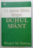 CE SPUNE BIBLIA DESPRE DUHUL SFANT de STANLEY M. HORTON , 2002