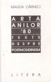 Magda Carneci - Arta anilor 1980. Texte despre postmodernism. Carte Litera, 131 pagini, brosata, romana, 13x20cm