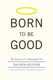 Born to Be Good: The Science of a Meaningful Life