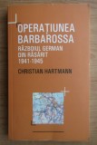 Operatiunea Barbarossa Razboiul german din Rasarit (1941-1945) / Christian Hartmann