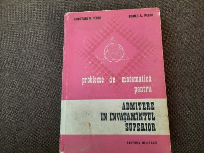 C PERJU Probleme de matematica pentru admiterea in invatamantul superior- foto