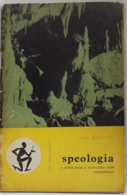 SPEOLOGIA O STIINTA NOUA A STRAVECHILOR TAINE SUBPAMANTESTI de EMIL RACOVITA , 1963 foto