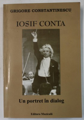 IOSIF CONTA , UN PORTRET IN DIALOG de GRIGORE CONSTANTINESCU , 2007 foto