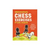 Winning Chess Exercises for Kids: Tactics and Strategies to Outsmart Your Opponent