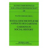 Gardens in Social History/Sozialgeschichtliche Aspekte Des Gartens (Bayreuther Beitrage Zur Literaturwissenschaft, Band 24)