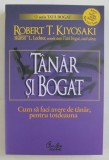 TANAR SI BOGAT , CUM SA FACI AVERE DE TANAR , PENTRU TOTDEAUNA , EDITIA A II - A de ROBERT T. KIYOSAKI si SHARON L. LECHTER , 2007