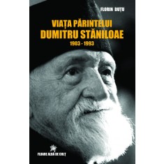 Viața Părintelui Dumitru Stăniloae (1903-1993) - Florin DUȚU