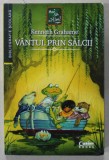 VANTUL PRINTRE SALCII de KENNETH GRAHAME , ilustratii de WYNDHAM PAYNE , 2019