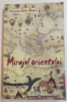 MIRAJUL ORIENTULUI de CORNELIA CALIN BODEA , EDITIA A II A REV , 2009 foto