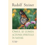 Omul si lumea. Actiunea spiritului in natura - Rudolf Steiner