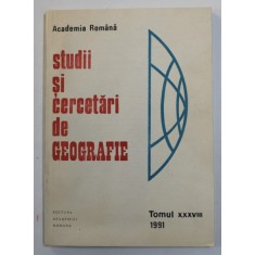 ACADEMIA ROMANA - STUDII SI CERCETARI DE GEOGRAFIE , TOMUL XXXVIII , 1991