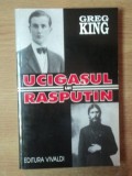 UCIGASUL LUI RASPUTIN de GREG KING , Bucuresti 1998