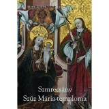 A szmrecs&aacute;nyi Szűz M&aacute;ria templom - Jankovics Marcell- M&eacute;ry G&aacute;bor