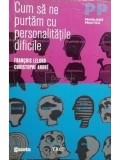 Francois Lelord - Cum sa ne purtam cu personalitatile dificile (editia 2011)