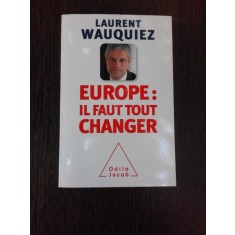 EUROPE, IL FAUT TOUT CHANGER - LAURENT WAUQUIEZ (CARTE IN LIMBA FRANCEZA)