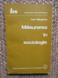 Masurarea in Sociologie - Ioan Marginean - Editura Stiintifica 1982 - Carte Sociologie