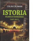 Istoria filmului romanesc (1897-2017) - Calin Caliman