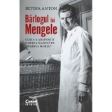 Barlogul lui Mengele. Cum l-a adapostit o retea nazista pe &bdquo;Ingerul mortii&rdquo; - Betina Anton