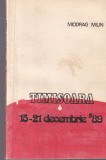 Cartea Revolutia Timisoara 15-21 Decembrie 1989 de Miodrag Milin, Marturie Istorica Romana