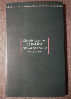 Giorgio Agamben - Ce răm&amp;acirc;ne din Auschwitz: arhiva și martorul foto