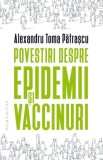 Povestiri despre epidemii si vaccinuri &ndash; Alexandru Toma Patrascu - Carte