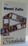 STRALUCIREA CRISTALULUI de HENRI ZALIS , 1993