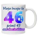 Cana alba personalizata &quot; Viata incepe la &quot;, 46 ani, INOVATIX&reg;️. 330ml