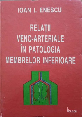 RELATII VENO-ARTERIALE IN PATOLOGIA MEMBRELOR INFERIOARE-IOAN I. ENESCU-187564 foto