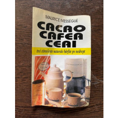 Maurice Messegue Cacao Cafea Ceai trei stimulente naturale barfite pe nedrept