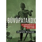 B&uacute;v&oacute;patakok - A jobboldal &eacute;s az &aacute;llambiztons&aacute;g 1945-1989 - Ungv&aacute;ry Kriszti&aacute;n